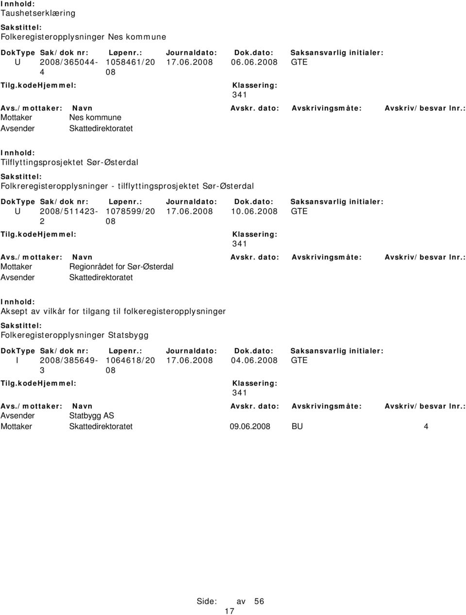 06.2008 GTE 4 08 341 Mottaker Nes kommune Tilflyttingsprosjektet Sør-Østerdal Folkreregisteropplysninger - tilflyttingsprosjektet