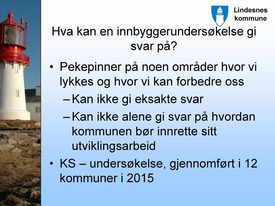 forbedre oss Kan ikke gi eksakte svar Kan ikke alene gi svar på