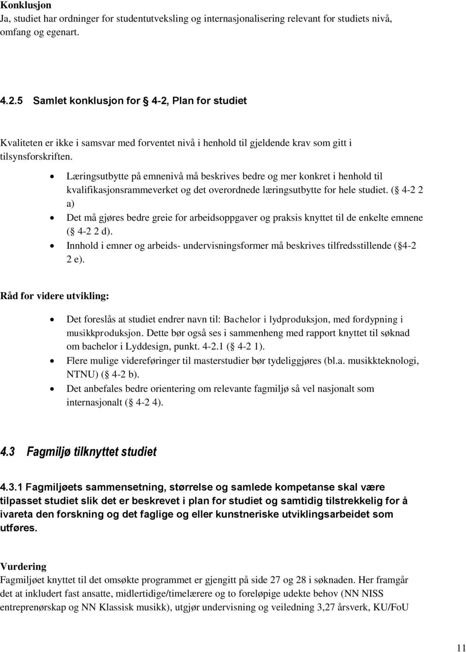 Læringsutbytte på emnenivå må beskrives bedre og mer konkret i henhold til kvalifikasjonsrammeverket og det overordnede læringsutbytte for hele studiet.