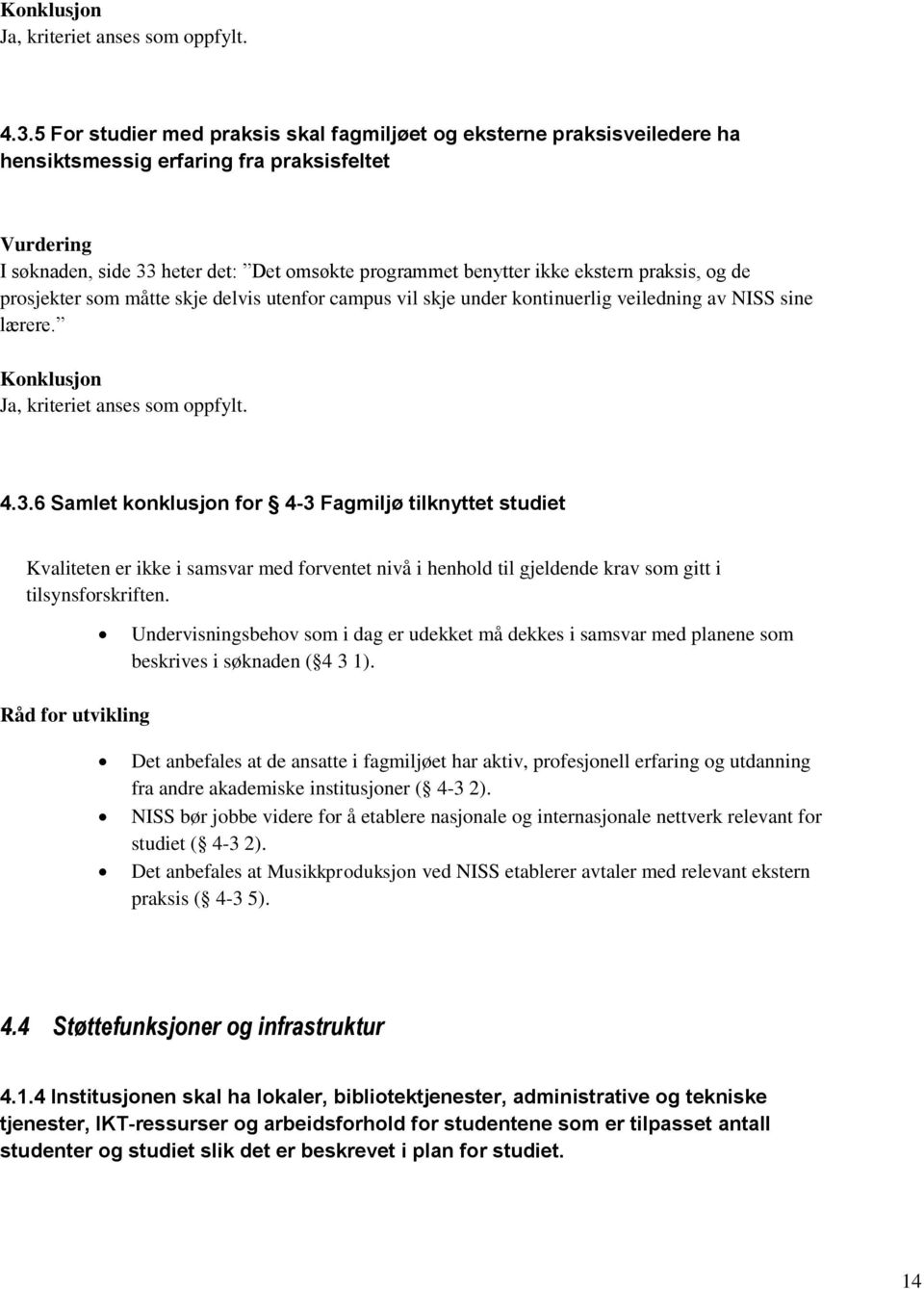 praksis, og de prosjekter som måtte skje delvis utenfor campus vil skje under kontinuerlig veiledning av NISS sine lærere.