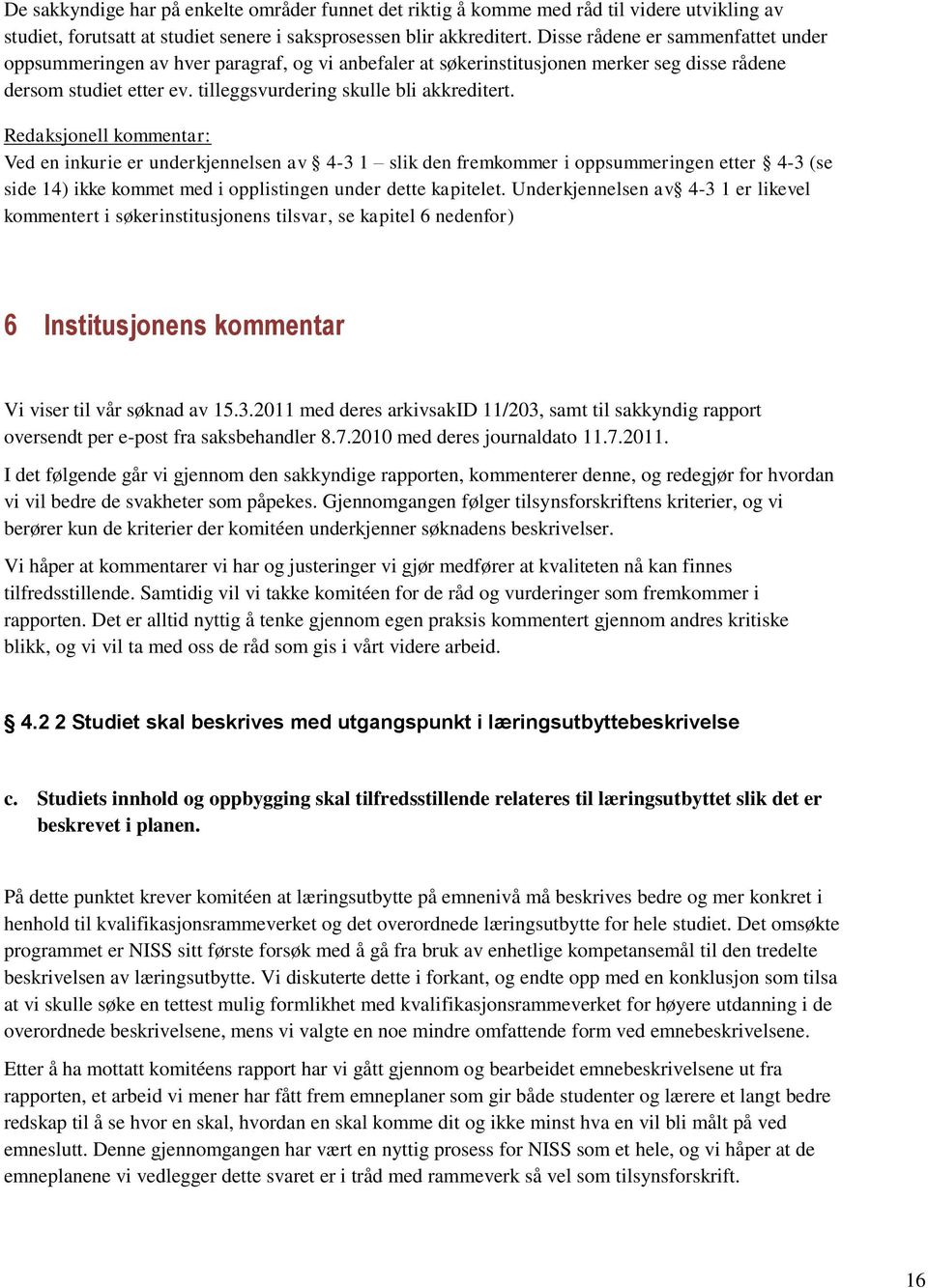 Redaksjonell kommentar: Ved en inkurie er underkjennelsen av 4-3 1 slik den fremkommer i oppsummeringen etter 4-3 (se side 14) ikke kommet med i opplistingen under dette kapitelet.