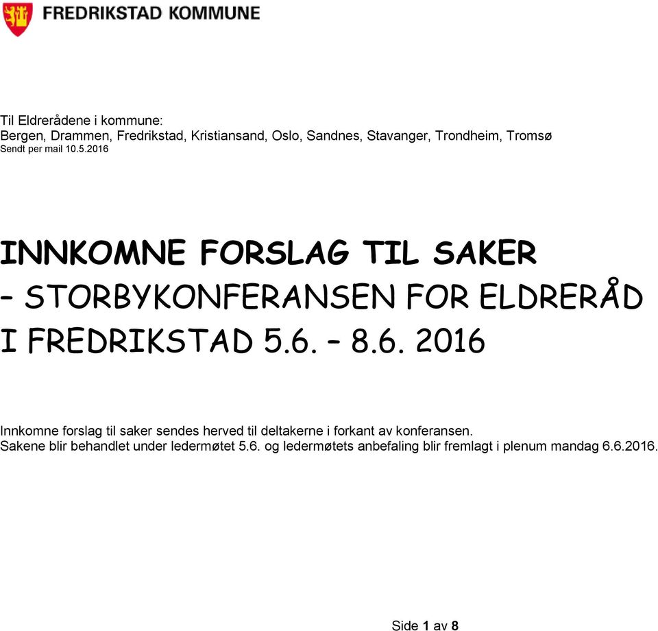 6. 2016 Innkomne forslag til saker sendes herved til deltakerne i forkant av konferansen.