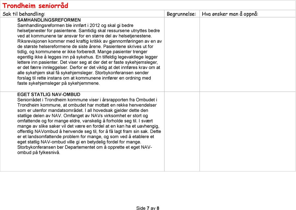 Riksrevisjonen kommer med kraftig kritikk av gjennomføringen av en av de største helsereformene de siste årene. Pasientene skrives ut for tidlig, og kommunene er ikke forberedt.