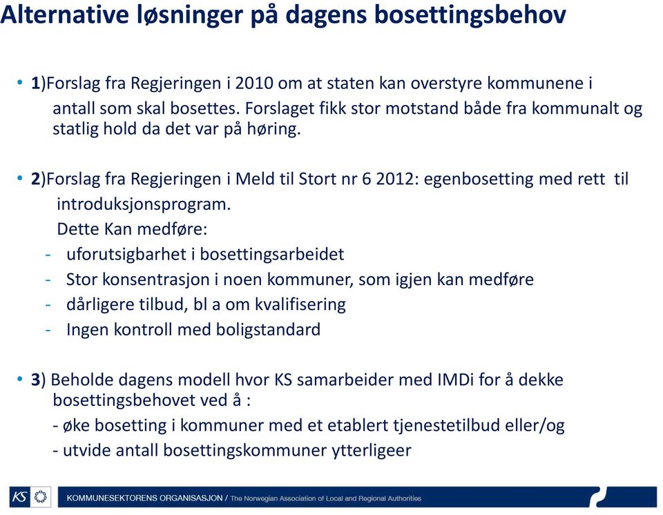 2)Forslag fra Regjeringen i Meld til Stort nr 6 2012: egenbosetting med rett til introduksjonsprogram.