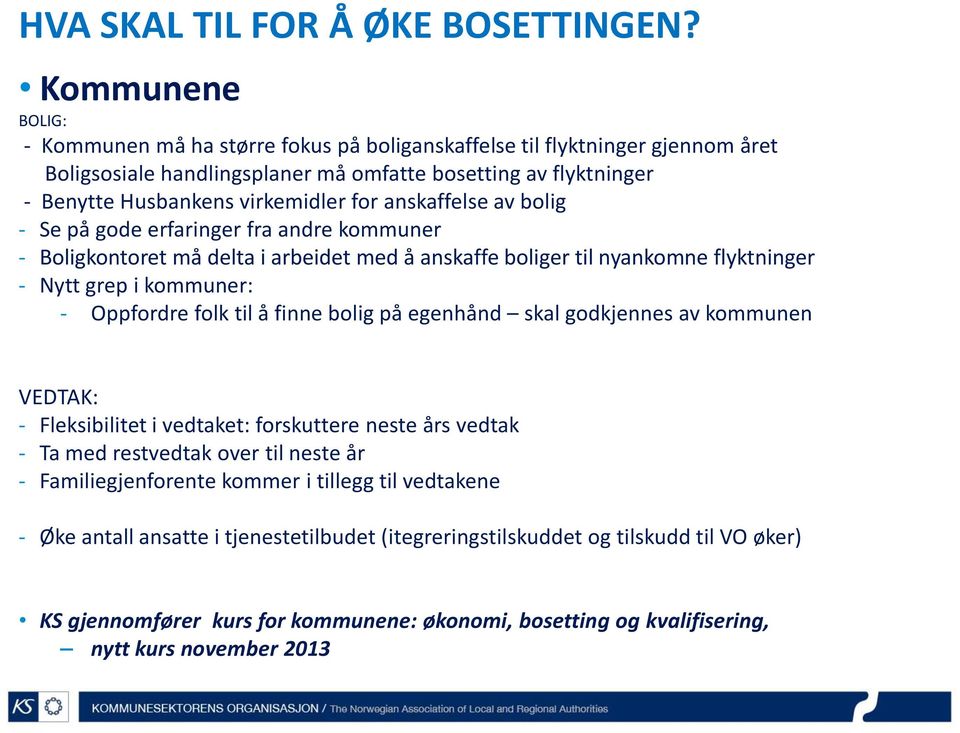 anskaffelse av bolig - Se på gode erfaringer fra andre kommuner - Boligkontoret må delta i arbeidet med å anskaffe boliger til nyankomne flyktninger - Nytt grep i kommuner: - Oppfordre folk til å