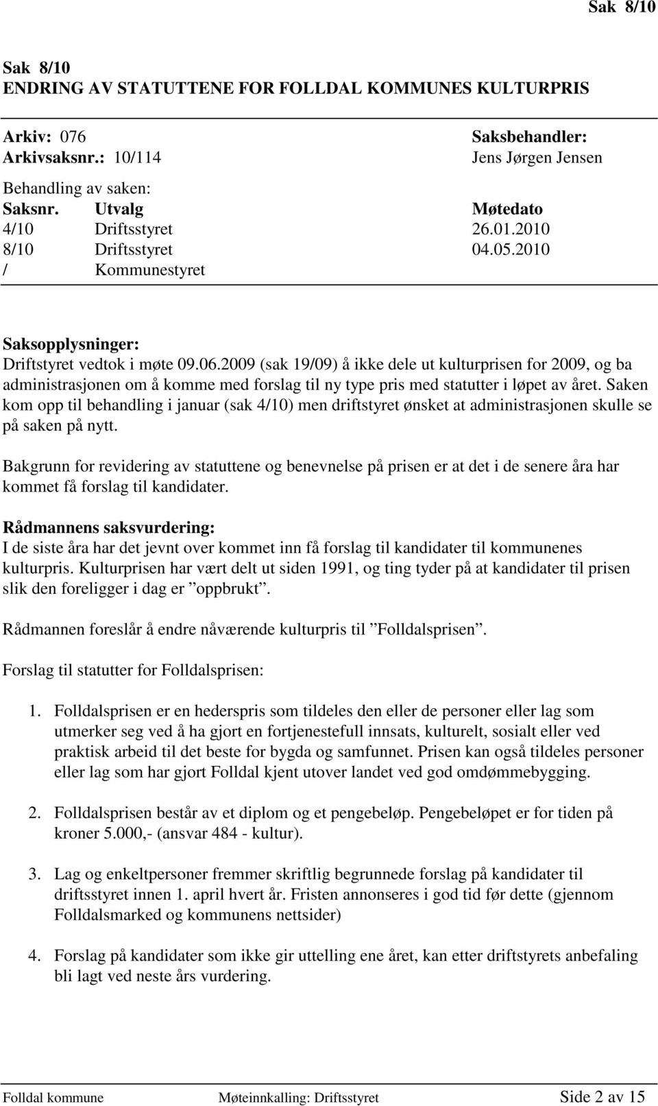 2009 (sak 19/09) å ikke dele ut kulturprisen for 2009, og ba administrasjonen om å komme med forslag til ny type pris med statutter i løpet av året.