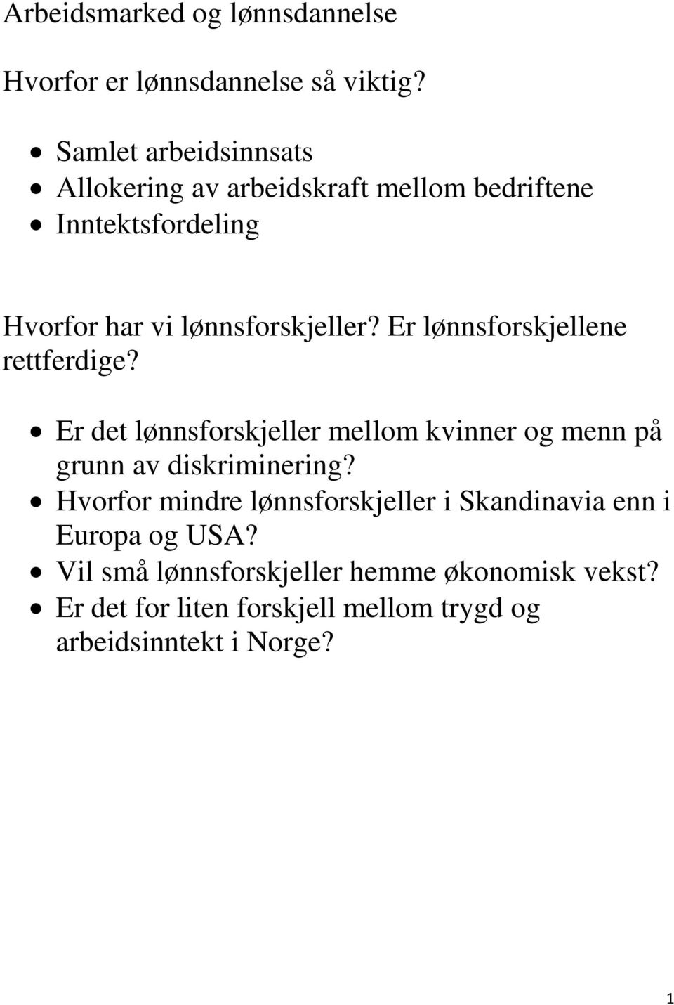 Er lønnsforskjellene rettferdige? Er det lønnsforskjeller mellom kvinner og menn på grunn av diskriminering?