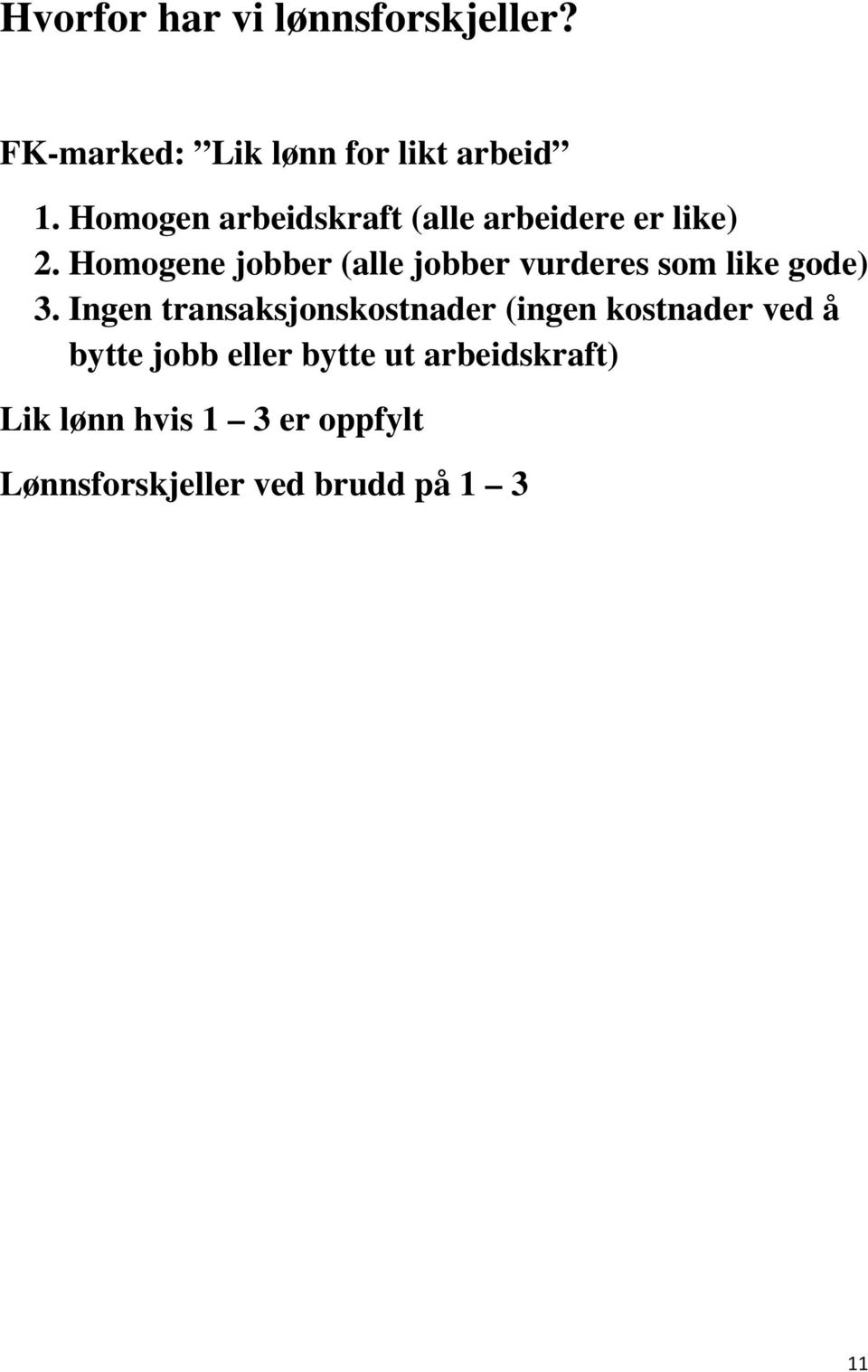 Homogene jobber (alle jobber vurderes som like gode) 3.