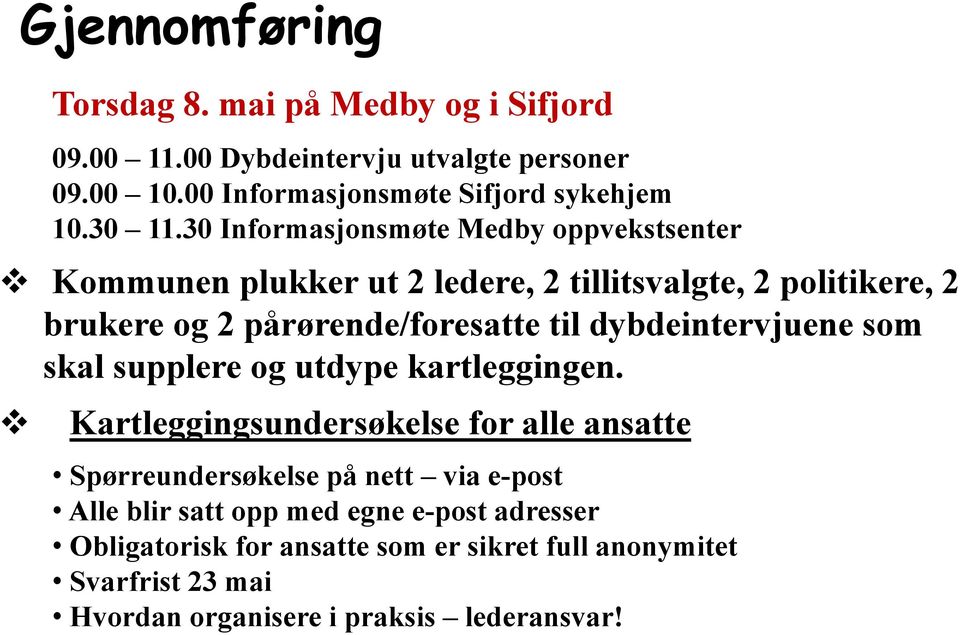 30 Informasjonsmøte Medby oppvekstsenter Kommunen plukker ut 2 ledere, 2 tillitsvalgte, 2 politikere, 2 brukere og 2 pårørende/foresatte til