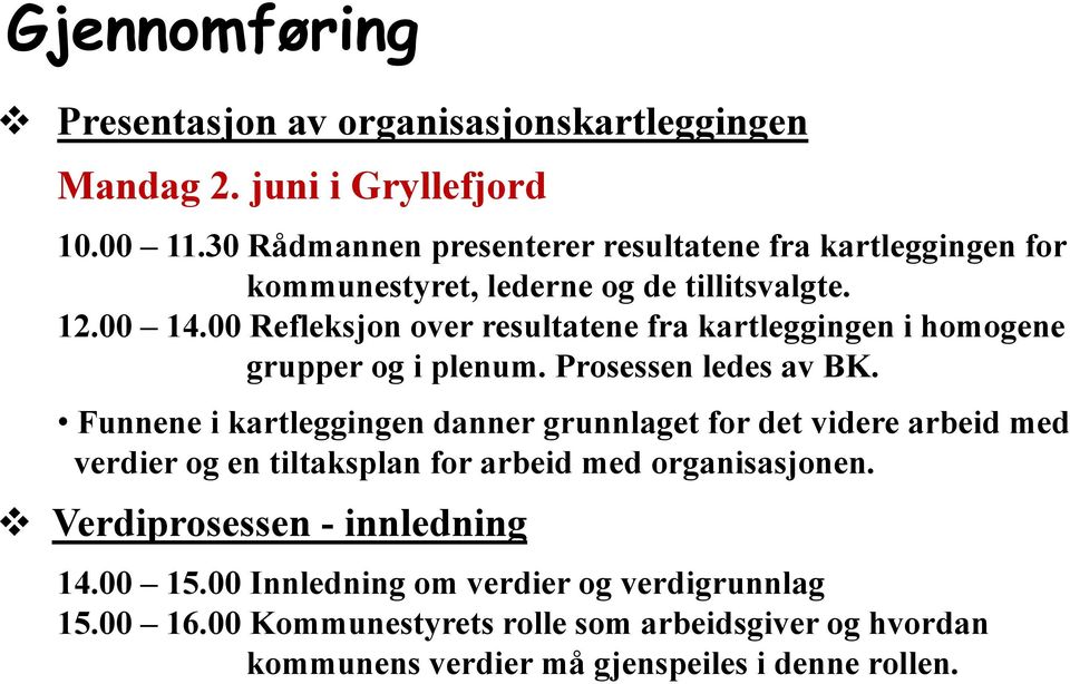 00 Refleksjon over resultatene fra kartleggingen i homogene grupper og i plenum. Prosessen ledes av BK.