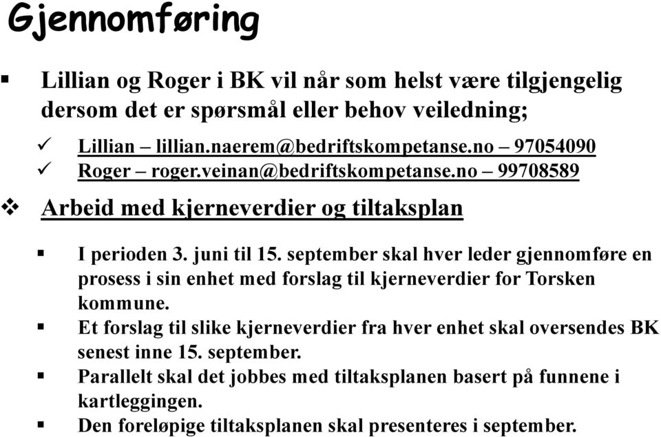 september skal hver leder gjennomføre en prosess i sin enhet med forslag til kjerneverdier for Torsken kommune.