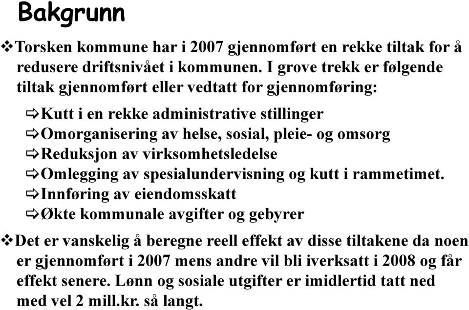 Reduksjon av virksomhetsledelse Omlegging av spesialundervisning og kutt i rammetimet.