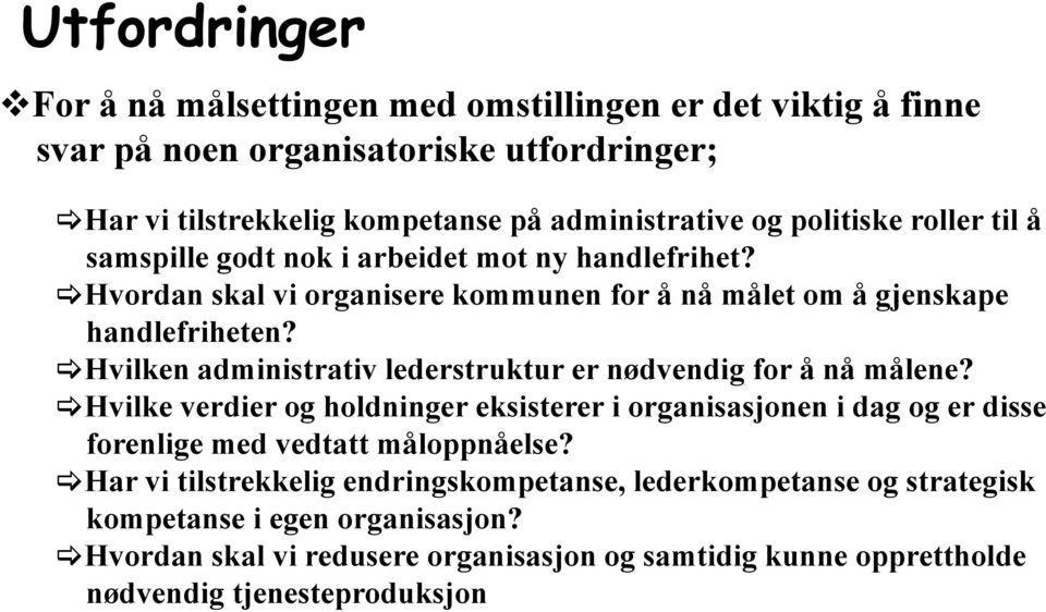 Hvilken administrativ lederstruktur er nødvendig for å nå målene? Hvilke verdier og holdninger eksisterer i organisasjonen i dag og er disse forenlige med vedtatt måloppnåelse?