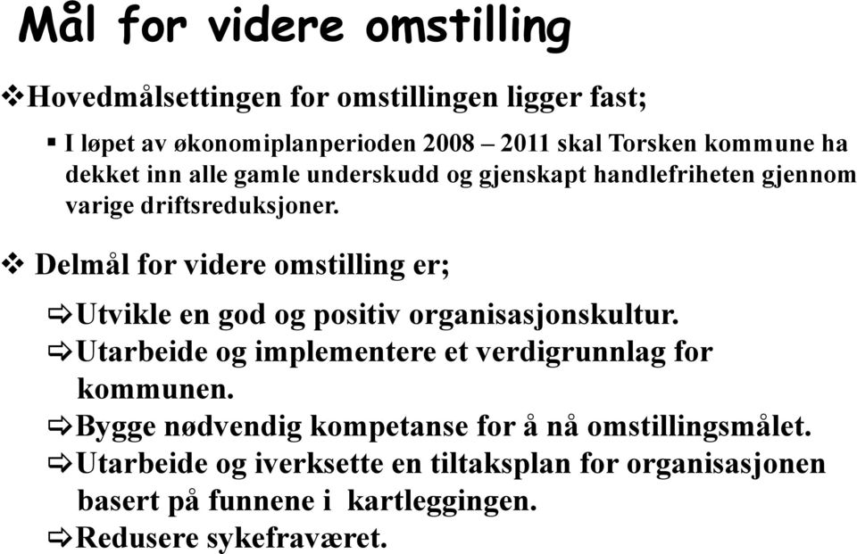 Delmål for videre omstilling er; Utvikle en god og positiv organisasjonskultur.