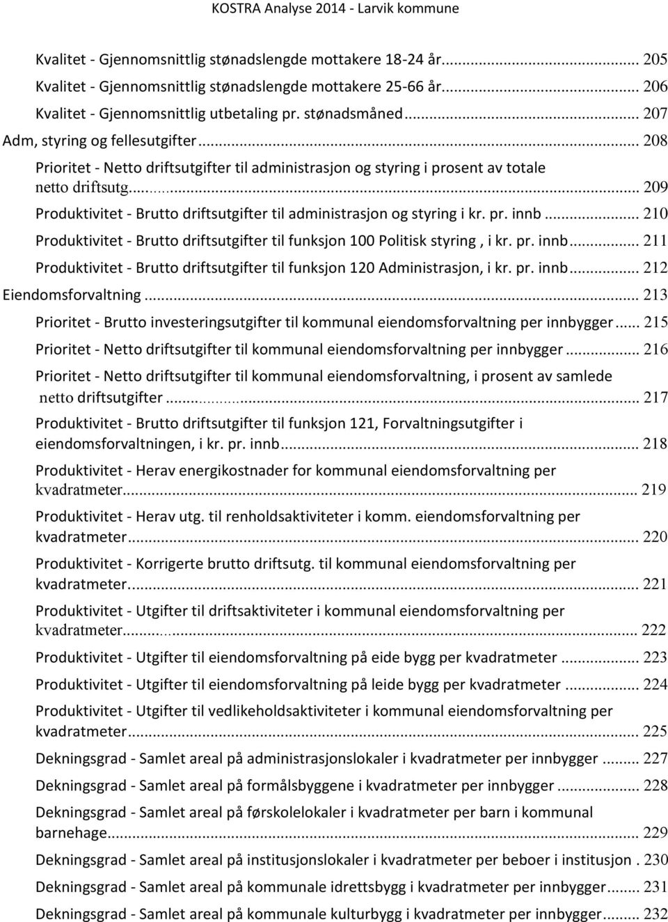 .. 209 Produktivitet - Brutto driftsutgifter til administrasjon og styring i kr. pr. innb... 210 Produktivitet - Brutto driftsutgifter til funksjon 100 Politisk styring, i kr. pr. innb... 211 Produktivitet - Brutto driftsutgifter til funksjon 120 Administrasjon, i kr.