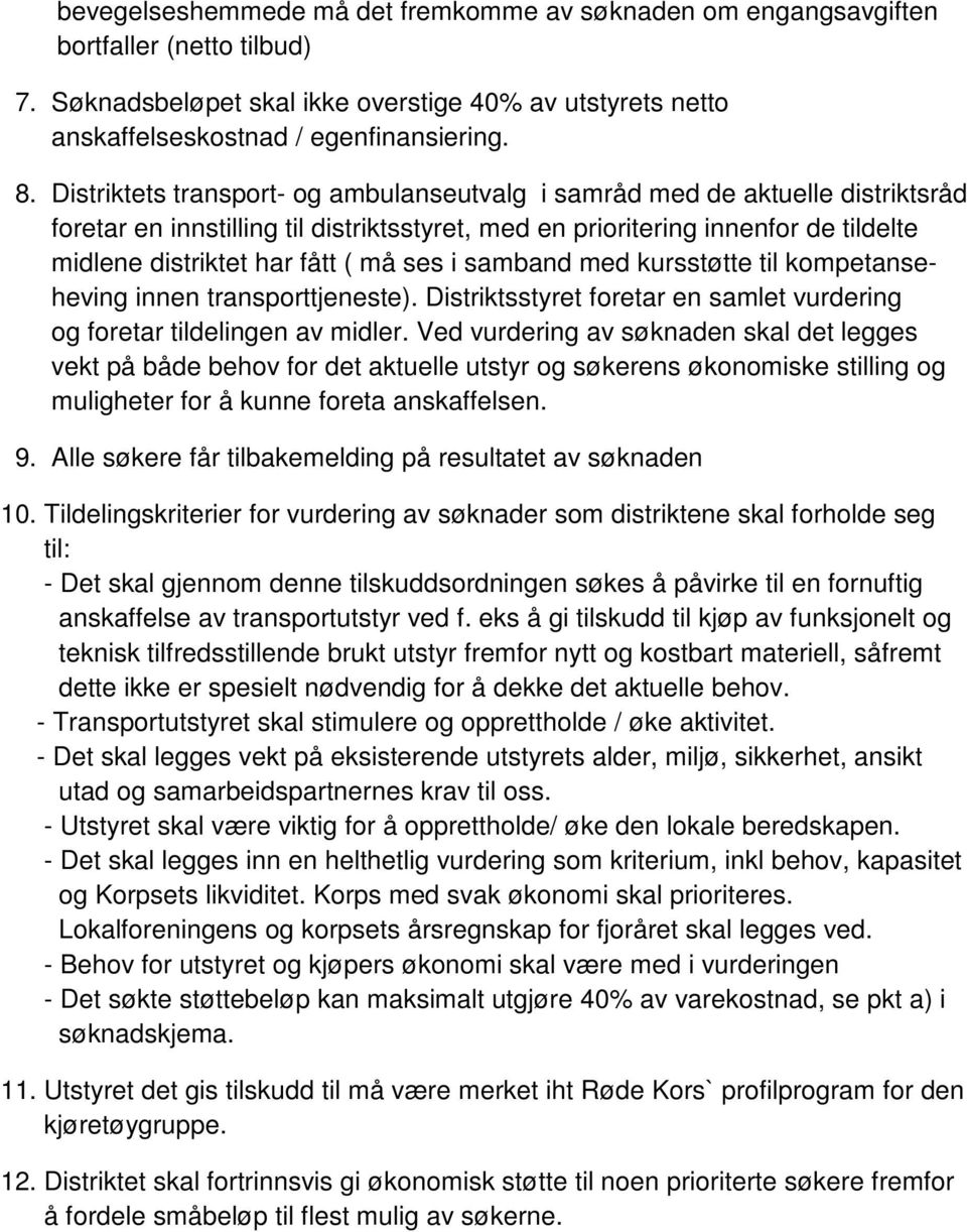 ses i samband med kursstøtte til kompetanseheving innen transporttjeneste). Distriktsstyret foretar en samlet vurdering og foretar tildelingen av midler.