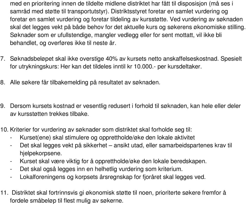 Ved vurdering av søknaden skal det legges vekt på både behov for det aktuelle kurs og søkerens økonomiske stilling.