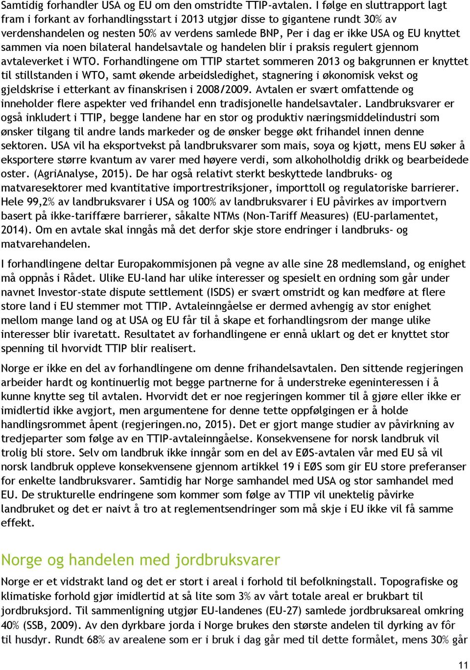 knyttet sammen via noen bilateral handelsavtale og handelen blir i praksis regulert gjennom avtaleverket i WTO.