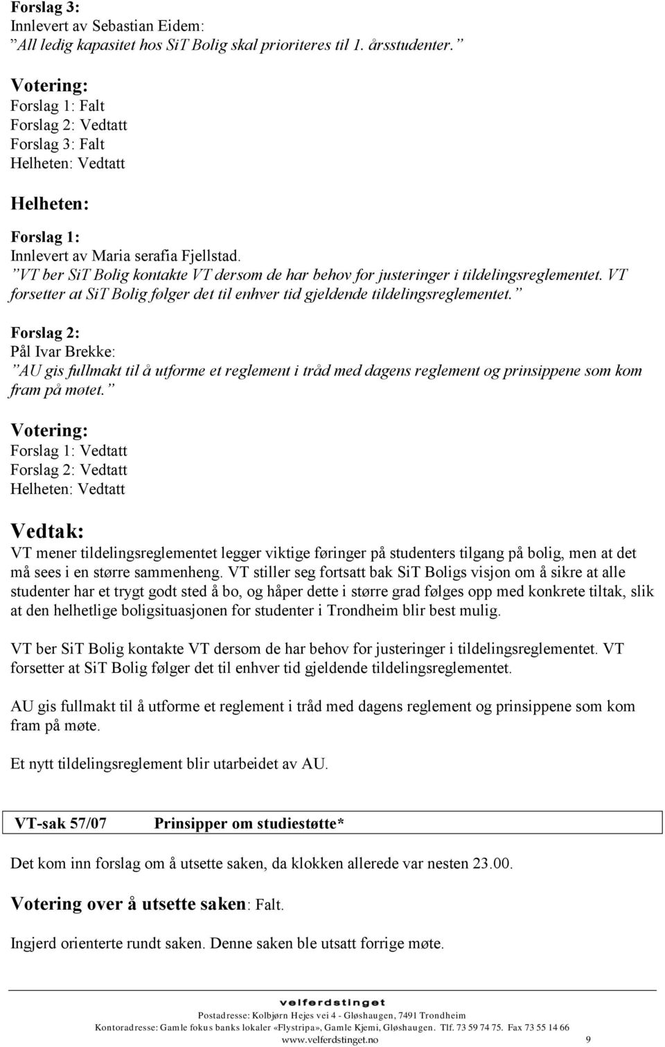 VT forsetter at SiT Bolig følger det til enhver tid gjeldende tildelingsreglementet.