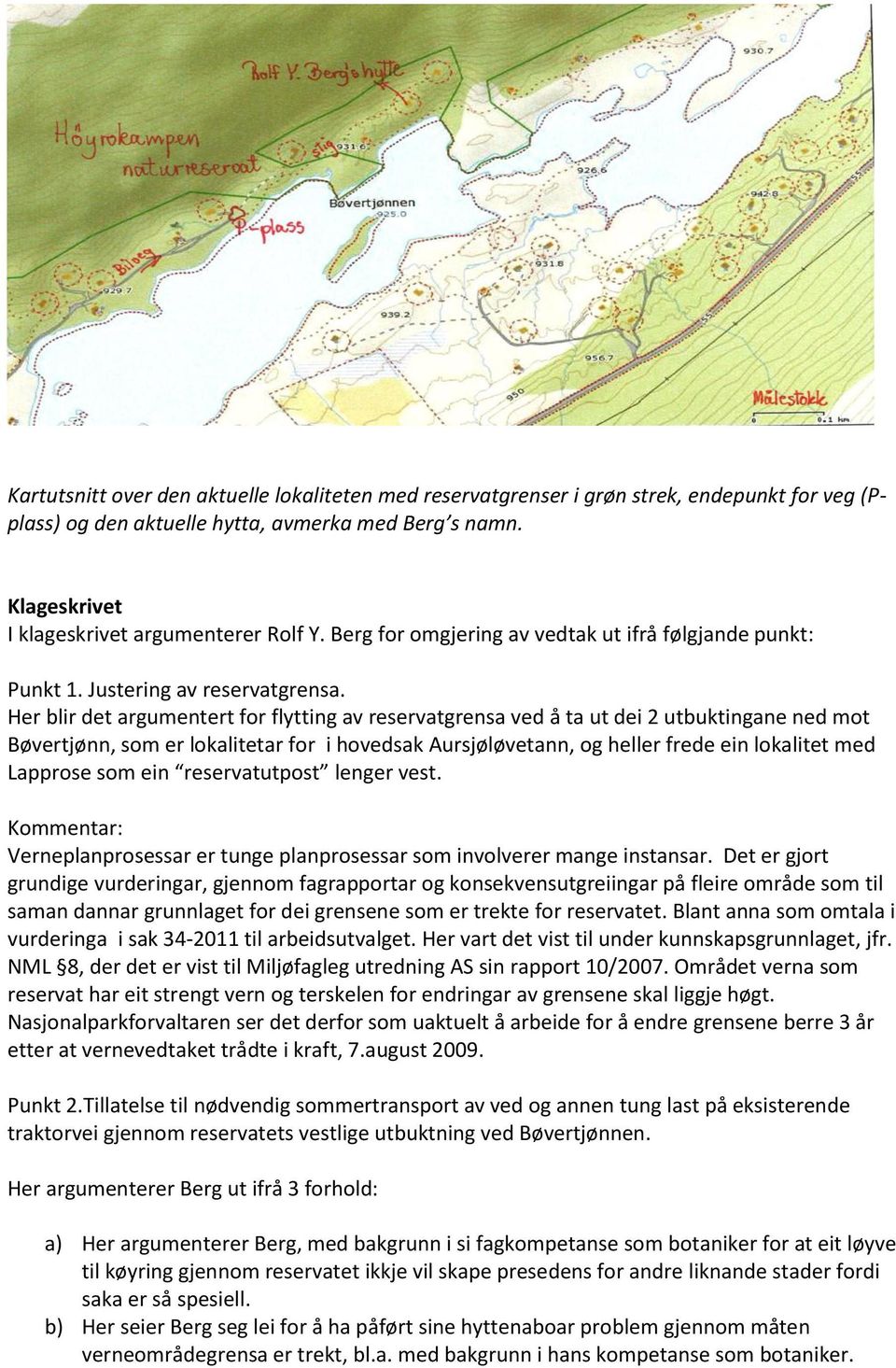 Her blir det argumentert for flytting av reservatgrensa ved å ta ut dei 2 utbuktingane ned mot Bøvertjønn, som er lokalitetar for i hovedsak Aursjøløvetann, og heller frede ein lokalitet med Lapprose