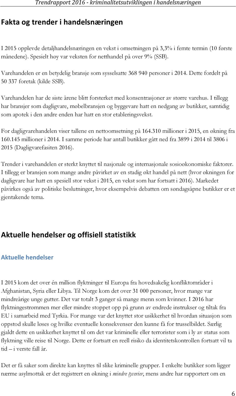 Varehandelen har de siste årene blitt forsterket med konsentrasjoner av større varehus.