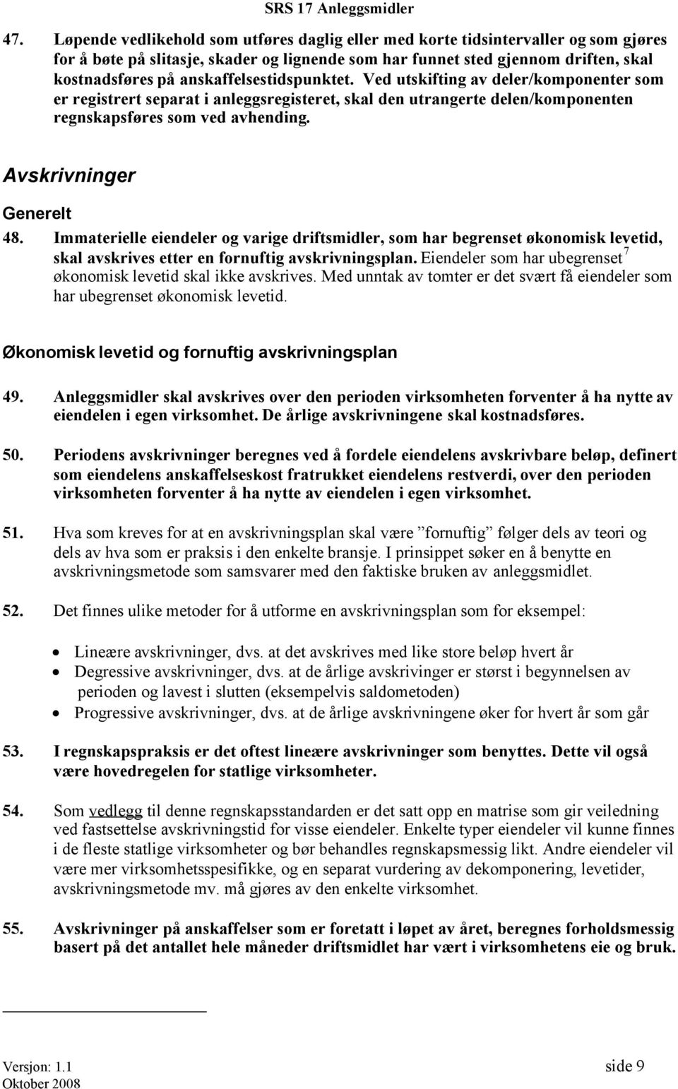 Avskrivninger Generelt 48. Immaterielle eiendeler og varige driftsmidler, som har begrenset økonomisk levetid, skal avskrives etter en fornuftig avskrivningsplan.