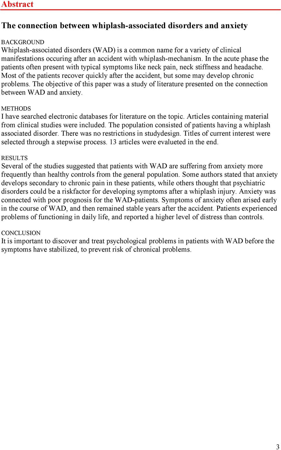 Most of the patients recover quickly after the accident, but some may develop chronic problems.