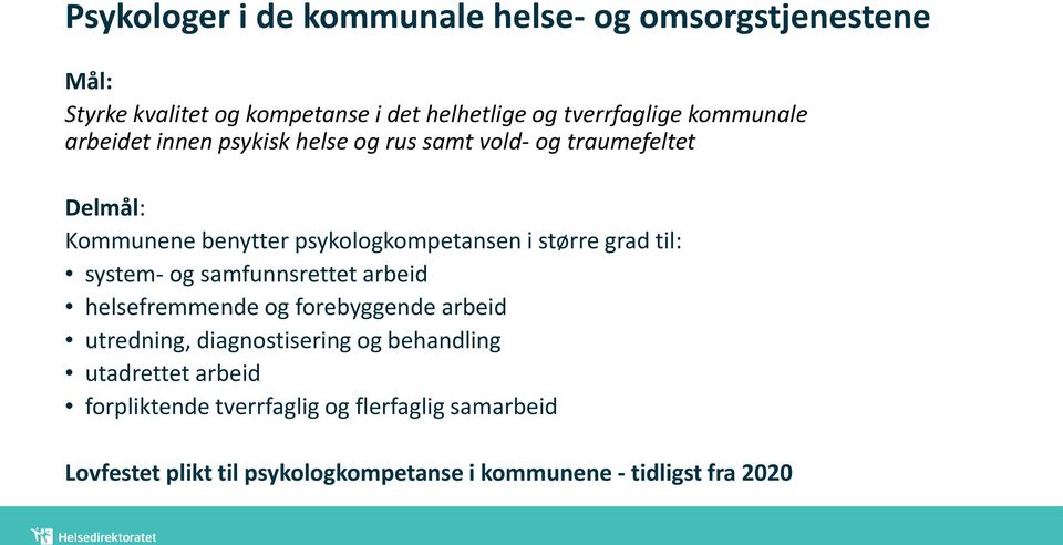 større grad til: system- og samfunnsrettet arbeid helsefremmende og forebyggende arbeid utredning, diagnostisering og