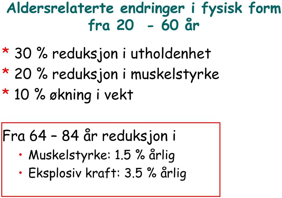 muskelstyrke * 10 % økning i vekt Fra 64 84 år