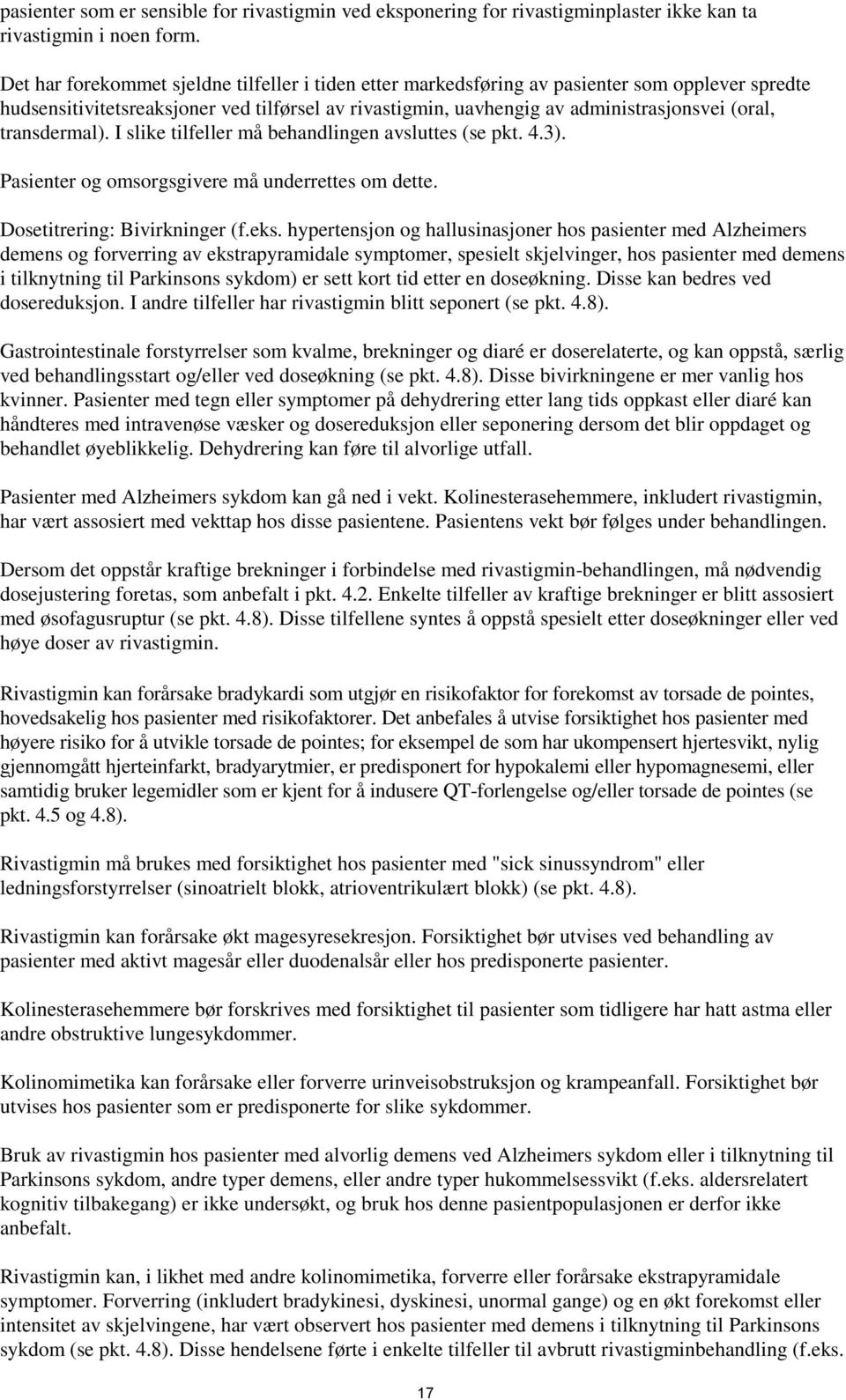 transdermal). I slike tilfeller må behandlingen avsluttes (se pkt. 4.3). Pasienter og omsorgsgivere må underrettes om dette. Dosetitrering: Bivirkninger (f.eks.