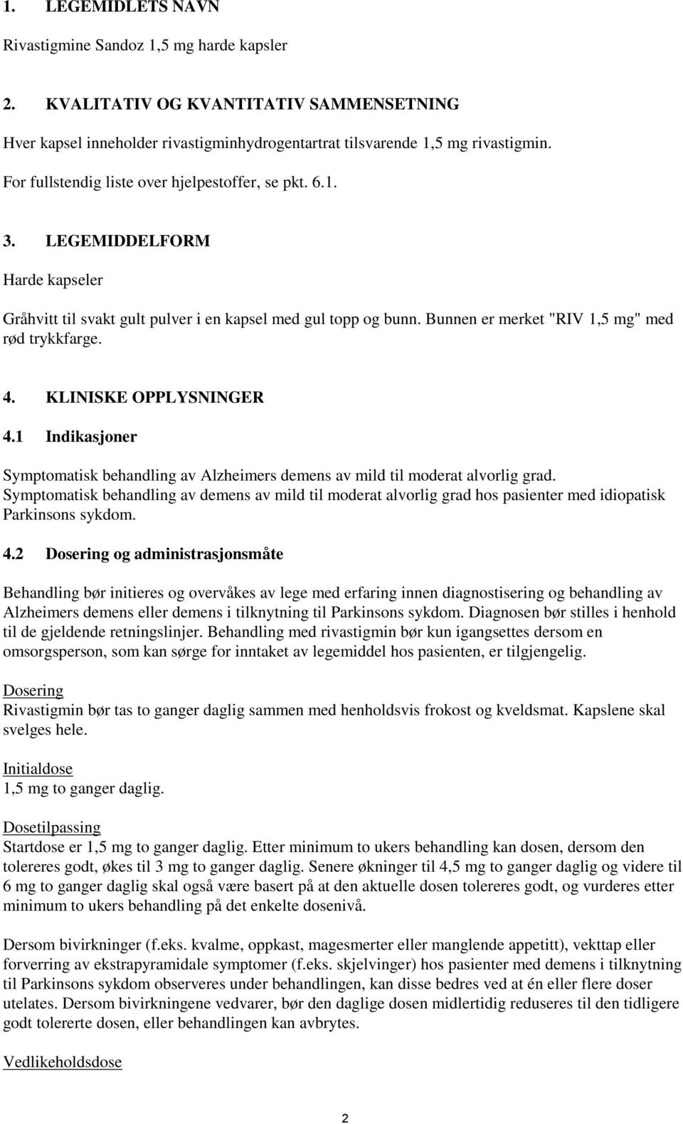 Bunnen er merket "RIV 1,5 mg" med rød trykkfarge. 4. KLINISKE OPPLYSNINGER 4.1 Indikasjoner Symptomatisk behandling av Alzheimers demens av mild til moderat alvorlig grad.