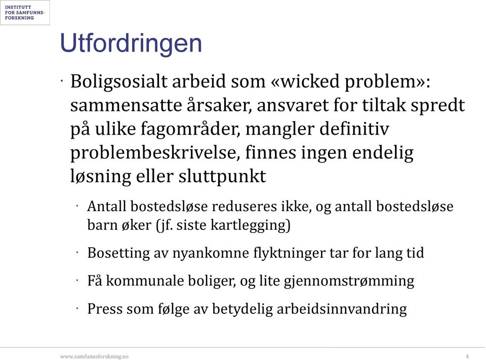 bostedsløse reduseres ikke, og antall bostedsløse barn øker (jf.