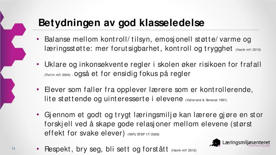 lærere som er kontrollerende, lite støttende og uinteresserte i elevene (Vallerand & Senecal 1991) Gjennom et godt og trygt læringsmiljø kan lærere gjøre en