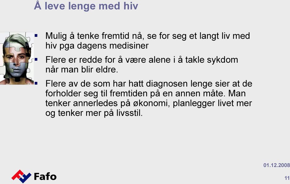 Flere av de som har hatt diagnosen lenge sier at de forholder seg til fremtiden på en