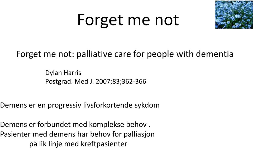 2007;83;362-366 Demens er en progressiv livsforkortende sykdom Demens