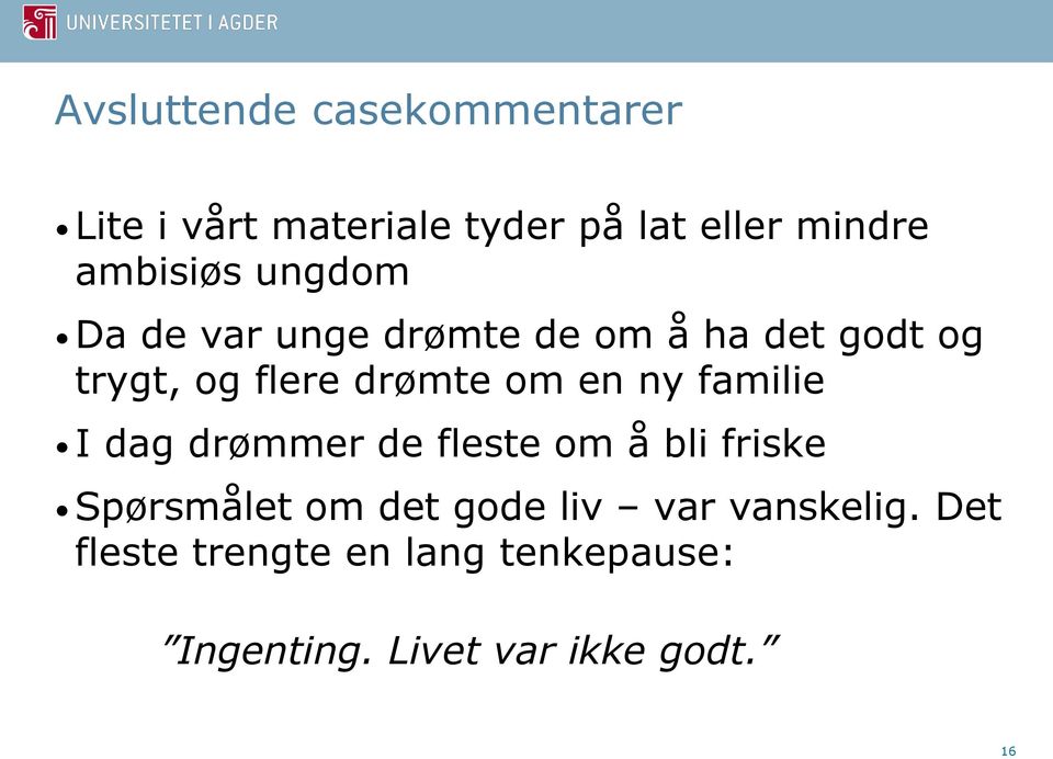 drømte om en ny familie I dag drømmer de fleste om å bli friske Spørsmålet om det