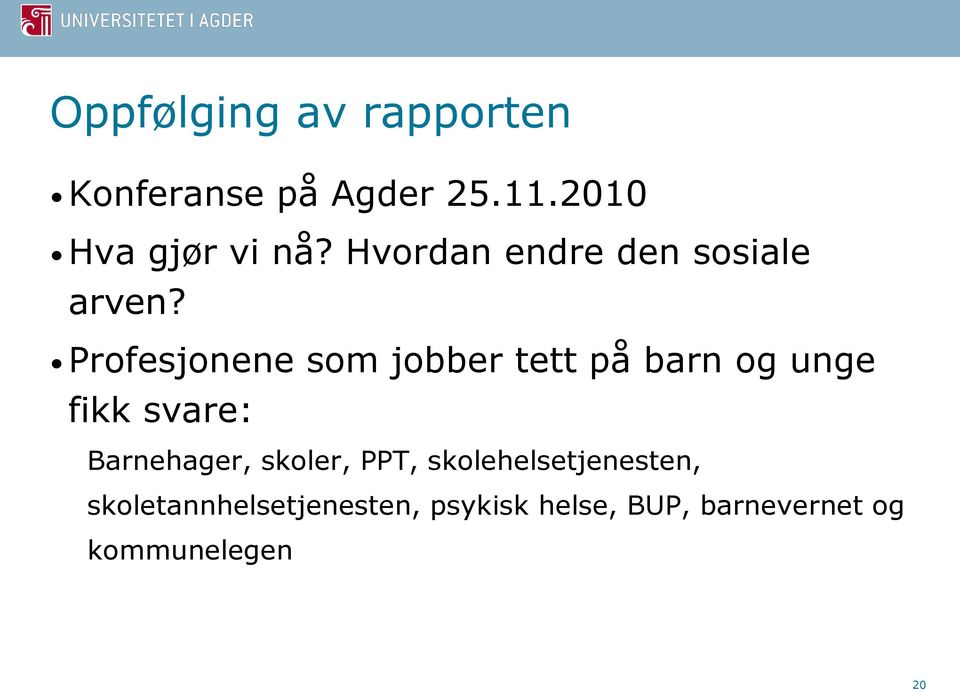 Profesjonene som jobber tett på barn og unge fikk svare: Barnehager,