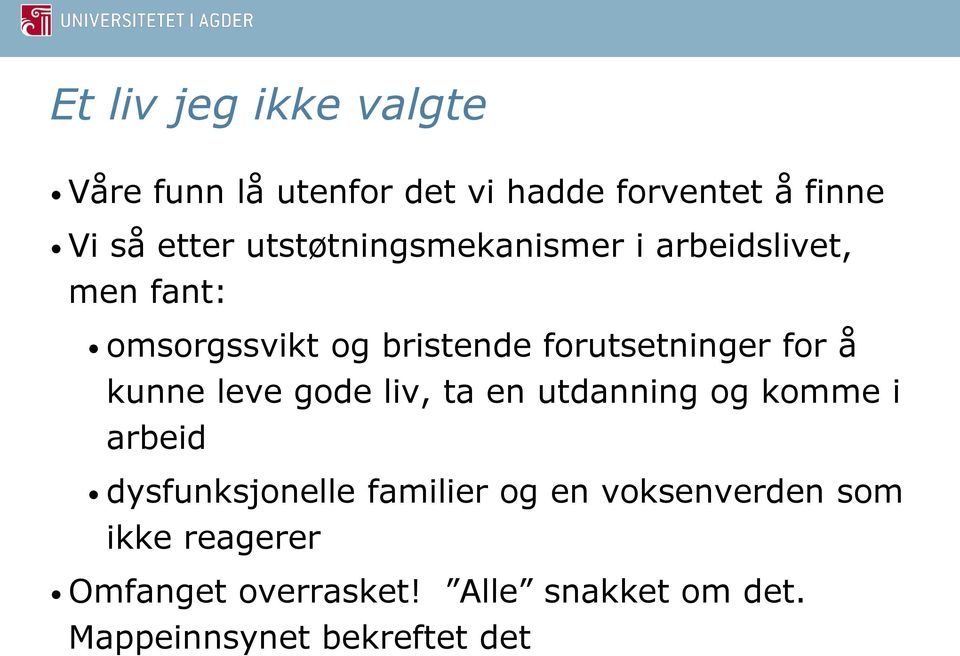 for å kunne leve gode liv, ta en utdanning og komme i arbeid dysfunksjonelle familier og en