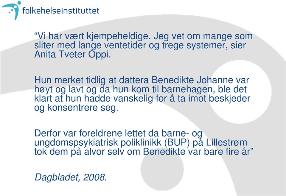 Hun merket tidlig at dattera Benedikte Johanne var høyt og lavt og da hun kom til barnehagen, ble det klart at