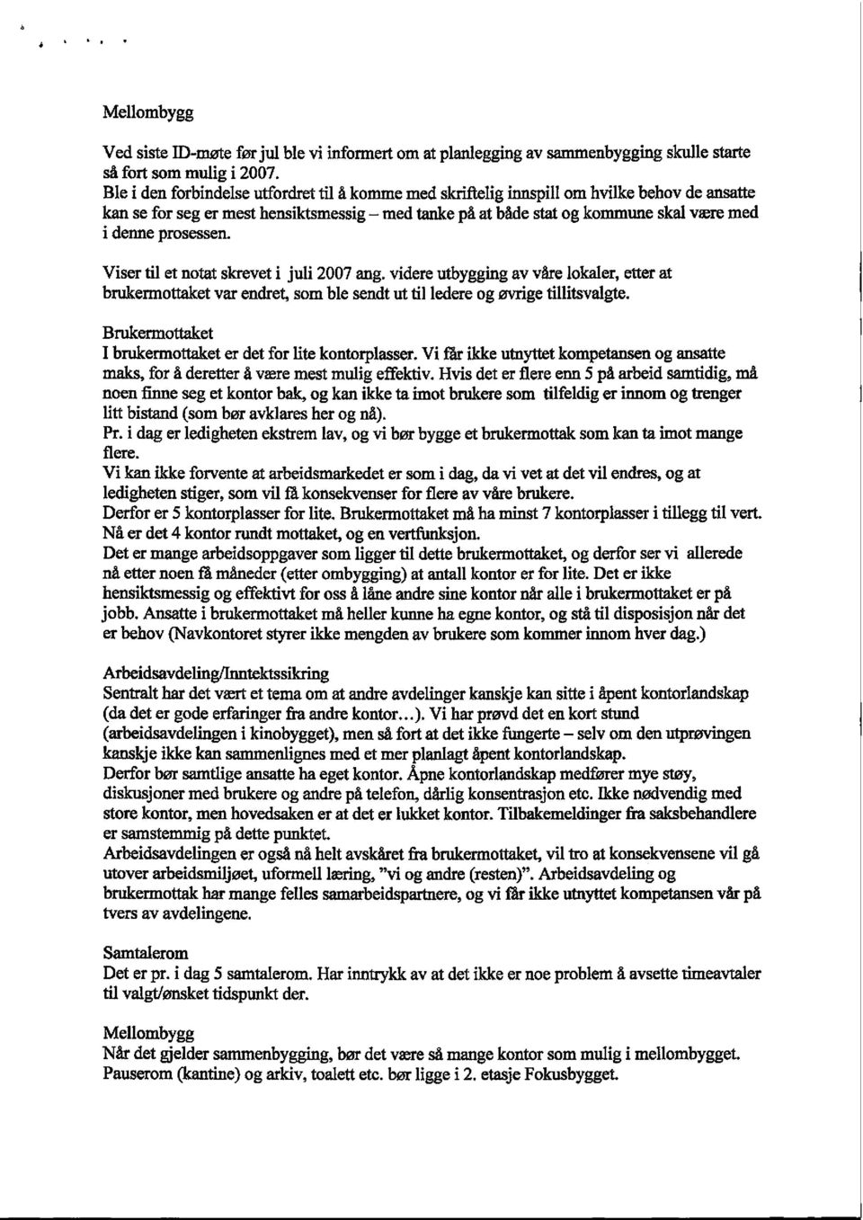 prosessen. Viser til et notat skrevet i juli 2007 ang. videre utbygging av våre lokaler, etter at brukermottaket var endret, som ble sendt ut til ledere og øvrige tillitsvalgte.