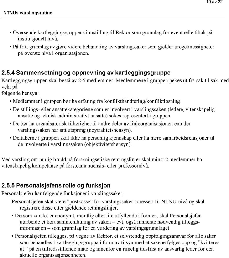 4 Sammensetning og oppnevning av kartleggingsgruppe Kartleggingsgruppen skal bestå av 2-5 medlemmer.