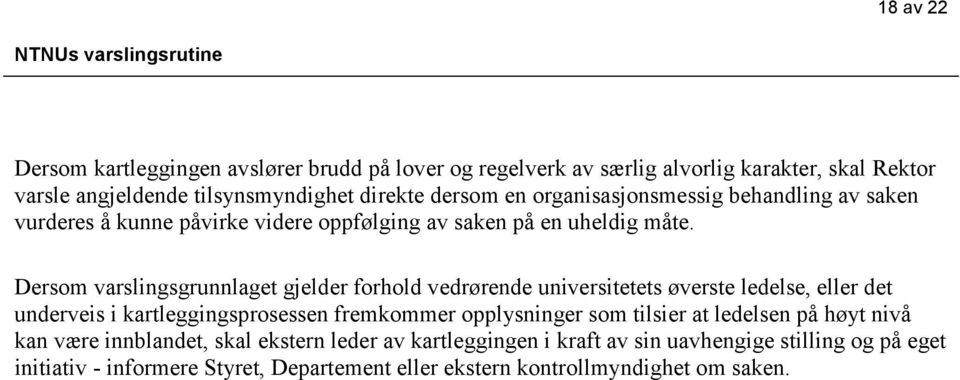 Dersom varslingsgrunnlaget gjelder forhold vedrørende universitetets øverste ledelse, eller det underveis i kartleggingsprosessen fremkommer opplysninger som