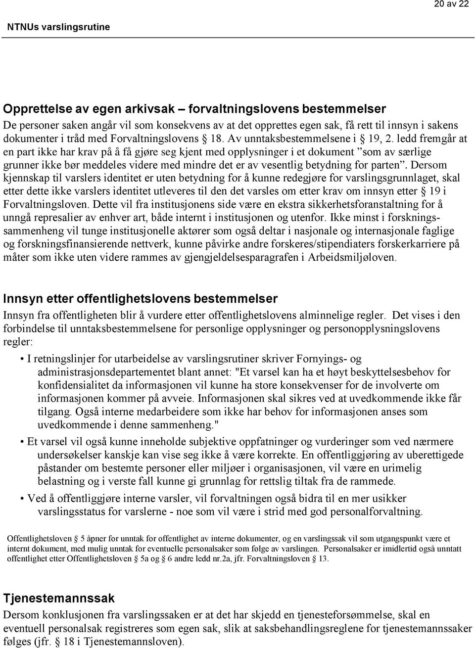 ledd fremgår at en part ikke har krav på å få gjøre seg kjent med opplysninger i et dokument som av særlige grunner ikke bør meddeles videre med mindre det er av vesentlig betydning for parten.