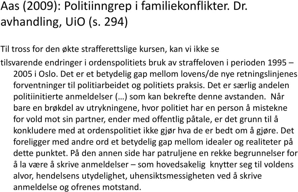 Det er et betydelig gap mellom lovens/de nye retningslinjenes forventninger til politiarbeidet og politiets praksis.