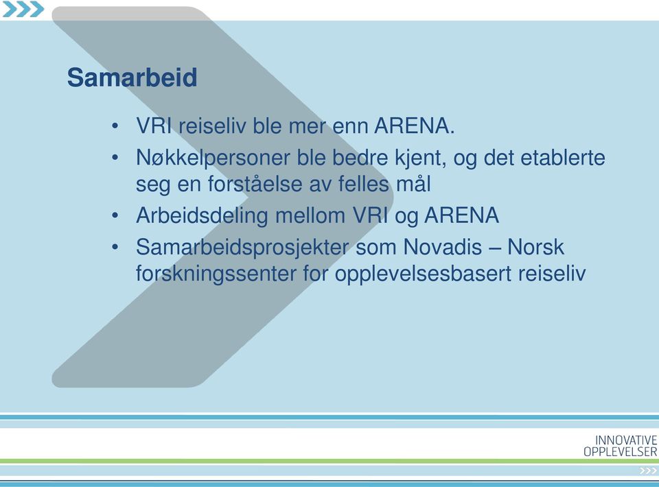 forståelse av felles mål Arbeidsdeling mellom VRI og ARENA