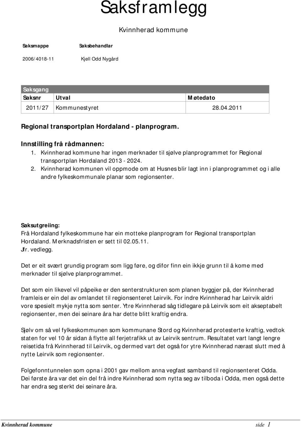 13-2024. 2. Kvinnherad kommunen vil oppmode om at Husnes blir lagt inn i planprogrammet og i alle andre fylkeskommunale planar som regionsenter.