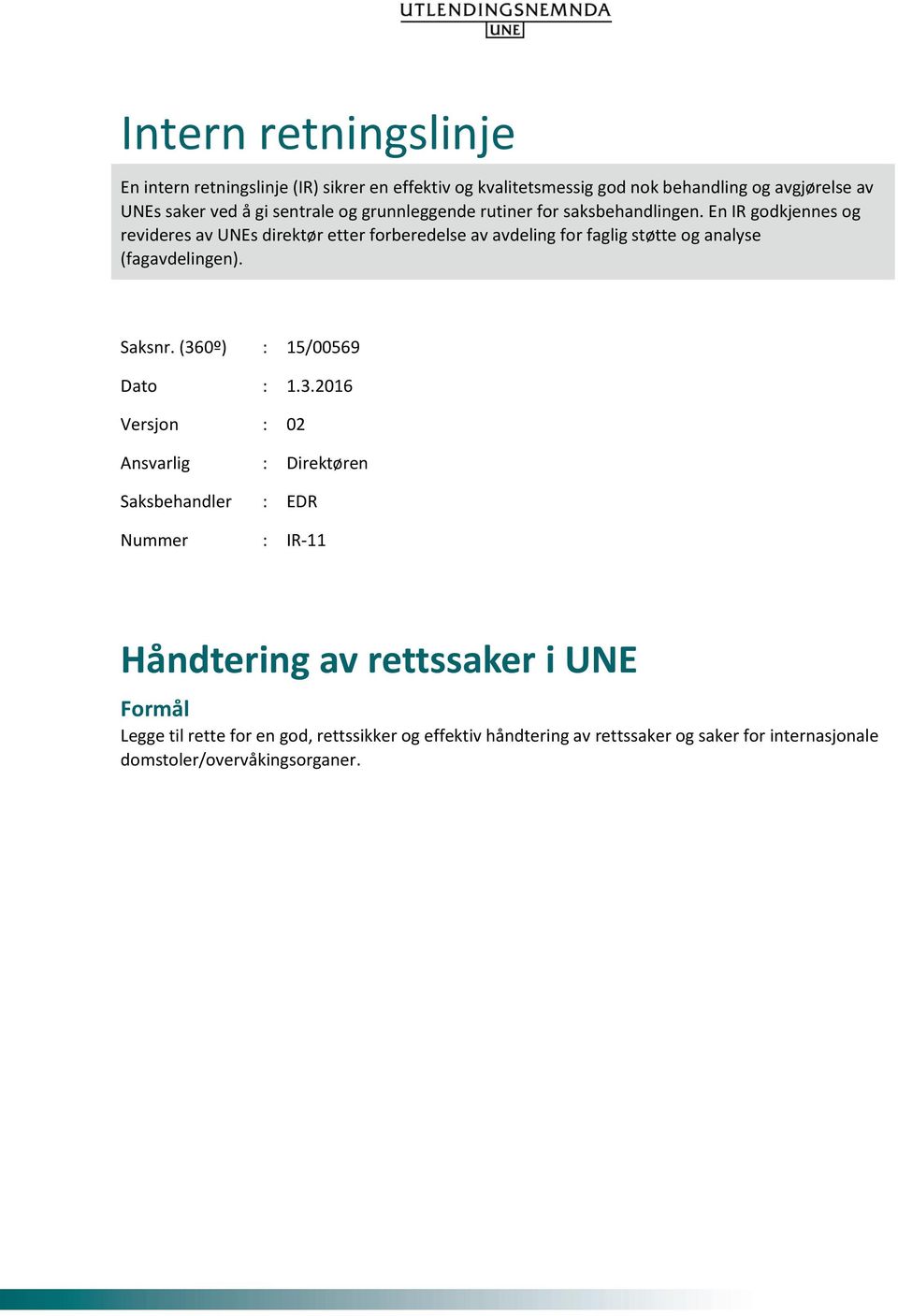 En IR godkjennes og revideres av UNEs direktør etter forberedelse av avdeling for faglig støtte og analyse (fagavdelingen). Saksnr.