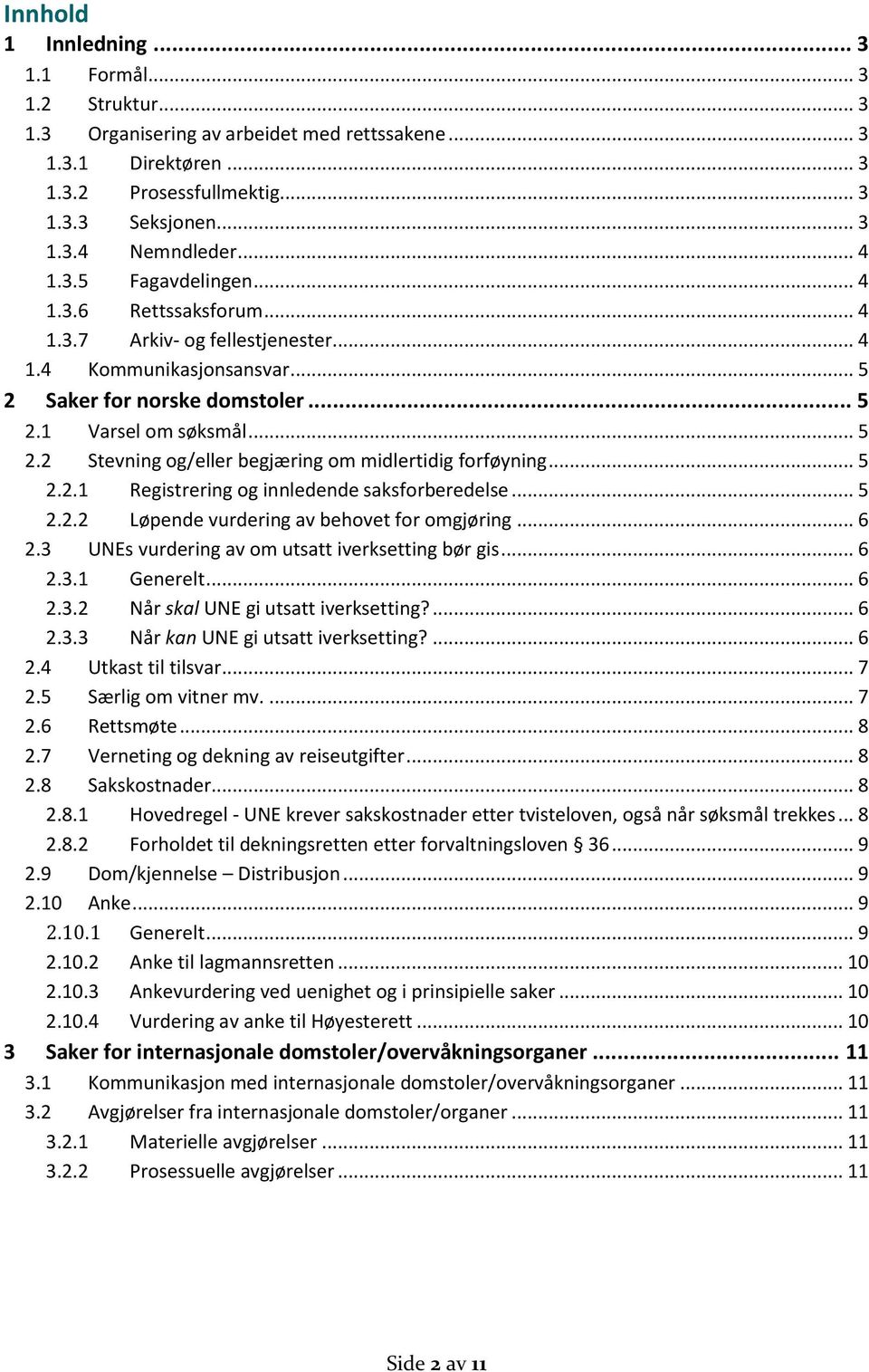 .. 5 2.2.1 Registrering og innledende saksforberedelse... 5 2.2.2 Løpende vurdering av behovet for omgjøring... 6 2.3 UNEs vurdering av om utsatt iverksetting bør gis... 6 2.3.1 Generelt... 6 2.3.2 Når skal UNE gi utsatt iverksetting?