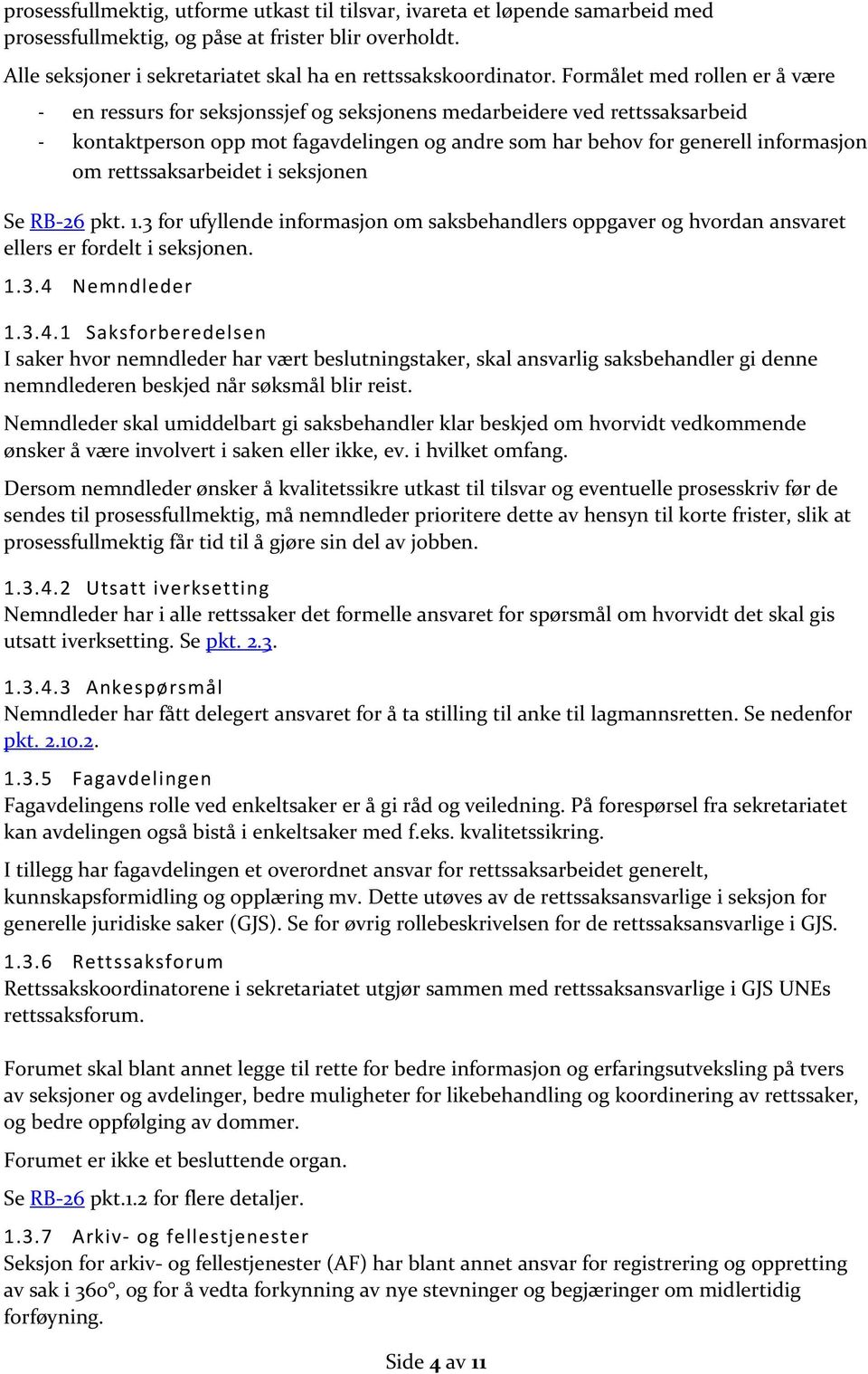 rettssaksarbeidet i seksjonen Se RB-26 pkt. 1.3 for ufyllende informasjon om saksbehandlers oppgaver og hvordan ansvaret ellers er fordelt i seksjonen. 1.3.4 