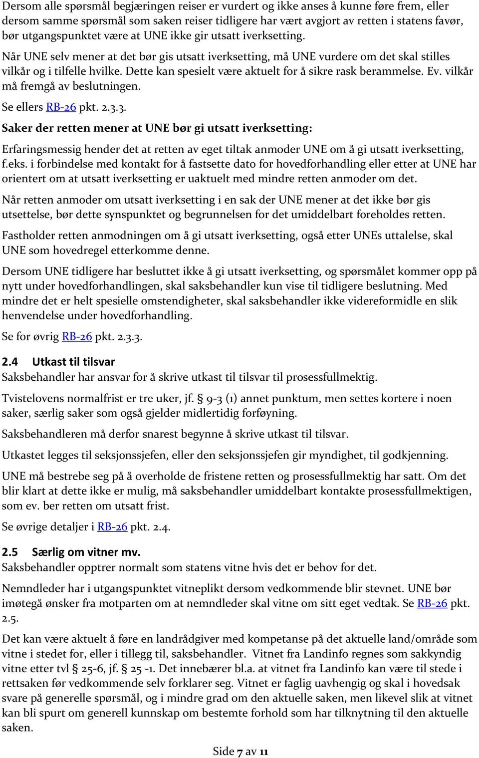 Dette kan spesielt være aktuelt for å sikre rask berammelse. Ev. vilkår må fremgå av beslutningen. Se ellers RB-26 pkt. 2.3.